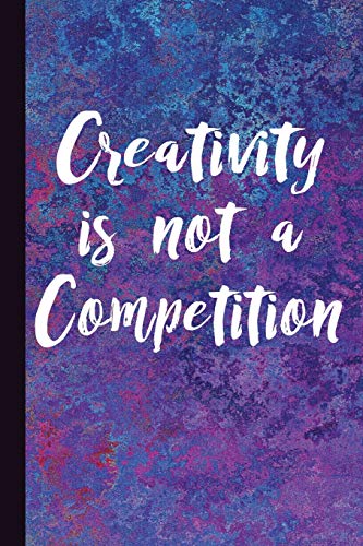 Beispielbild fr Creativity Is Not A Competition: Creative Journal, Study Notes Notebook, Lined Writing Workbook [Soft Cover ] zum Verkauf von booksXpress