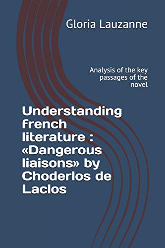 9781726730075: Understanding french literature : Dangerous liaisons by Choderlos de Laclos: Analysis of the key passages of the novel