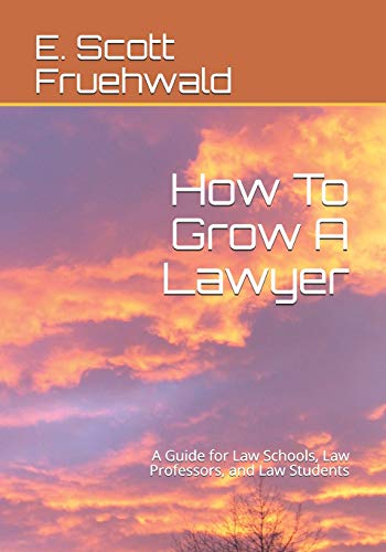 Imagen de archivo de How To Grow A Lawyer: A Guide for Law Schools, Law Professors, and Law Students a la venta por Lucky's Textbooks