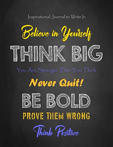 Stock image for Inspirational Journal to Write In - Believe In Yourself - Think Big - You Are Stronger Than You Think - Never Quit: Be Bold - Prove Them Wrong - Think Positive (Inspirational Journals to Write In) for sale by ThriftBooks-Atlanta