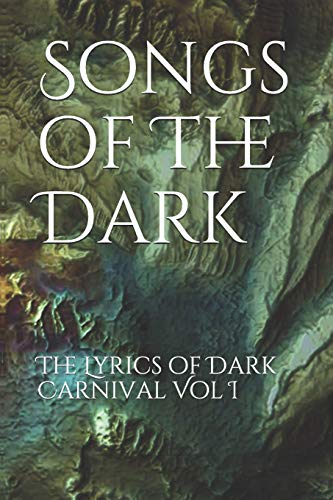 Beispielbild fr Songs of the Dark: The Lyrics of Dark Carnival Vol I zum Verkauf von THE SAINT BOOKSTORE