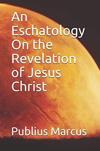 Stock image for An Eschatology On the Revelation of Jesus Christ for sale by Revaluation Books