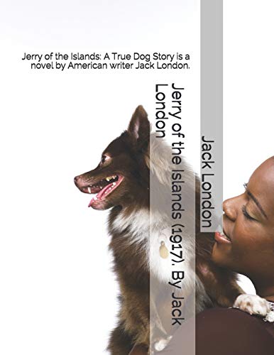 Stock image for Jerry of the Islands (1917). By Jack London: Jerry of the Islands: A True Dog Story is a novel by American writer Jack London. [Soft Cover ] for sale by booksXpress