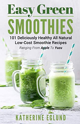 Stock image for Easy Green Smoothies: 101 Deliciously Healthy All Natural Low-Cost Smoothie Recipes, Ranging From Apple To Yuzu for sale by Revaluation Books