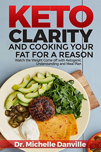 9781726780148: Keto Clarity and Cooking Your Fat for a Reason: Watch the Weight Come off with Ketogenic Understanding and Meal Plan
