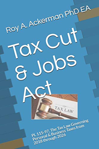 Stock image for Tax Cut & Jobs ACT: PL 115-97, the Tax Law Governing Personal & Business Taxes from 2018 Through 2026 for sale by ThriftBooks-Dallas