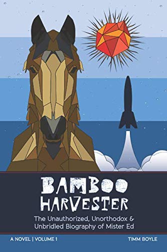 Beispielbild fr Bamboo Harvester: The Unauthorized, Unorthodox & Unbridled Biography of Mister Ed -- A Novel -- Volume 1 zum Verkauf von Revaluation Books