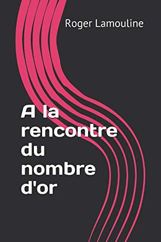 9781726809474: A la rencontre du nombre d'or