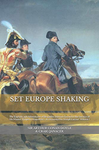Beispielbild fr SET EUROPE SHAKING: The Exploits and Adventures of Brigadier Etienne Gerard in the Service of His Master, Emperor Napoleon I, as recounted to Joseph . Exploits and Adventures of Brigadier Gerard) zum Verkauf von Revaluation Books