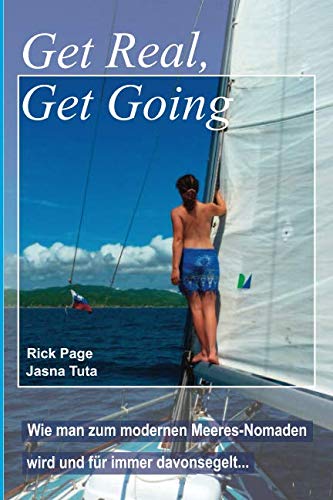 Stock image for Get Real, Get Going: Wie man zum modernen Meeres-Nomaden wird und fuer immer davonsegelt. for sale by Revaluation Books