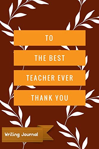 Imagen de archivo de To The Best Teacher Ever Thank You - Writing Journal: Lined Paper Notebook [Soft Cover ] a la venta por booksXpress