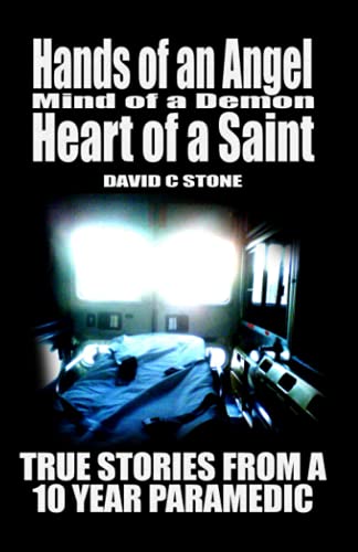 Stock image for Hands of an Angel, Mind of a Demon, Heart of a Saint: True Stories from a 10 year Paramedic for sale by BooksRun