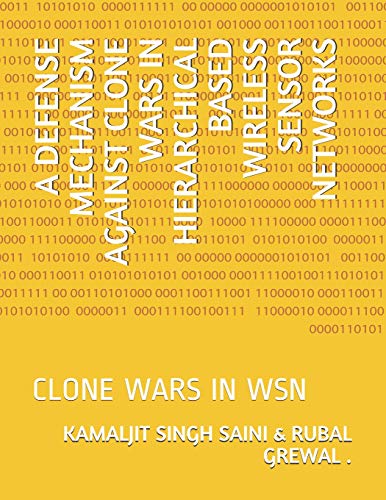 9781726855662: A DEFENSE MECHANISM AGAINST CLONE WARS IN HIERARCHICAL BASED WIRELESS SENSOR NETWORKS: CLONE WARS IN WSN