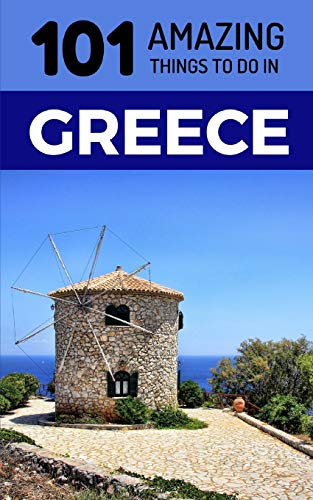 Stock image for 101 Amazing Things to Do in Greece: Greece Travel Guide (Athens Travel Guide, Kefalonia, Lefkas, Santorini, Corfu, Kos, Mykonos,) for sale by Save With Sam