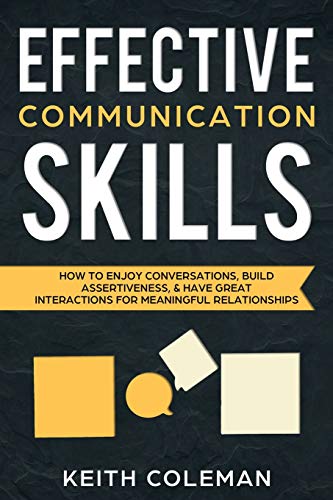 Stock image for Effective Communication Skills: How to Enjoy Conversations, Build Assertiveness, & Have Great Interactions for Meaningful Relationships (Speak Fearlessly) for sale by Irish Booksellers