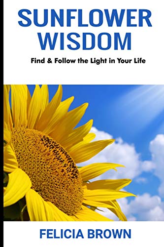 Stock image for Sunflower Wisdom: Find & Follow the Light in Your Life for sale by ThriftBooks-Dallas