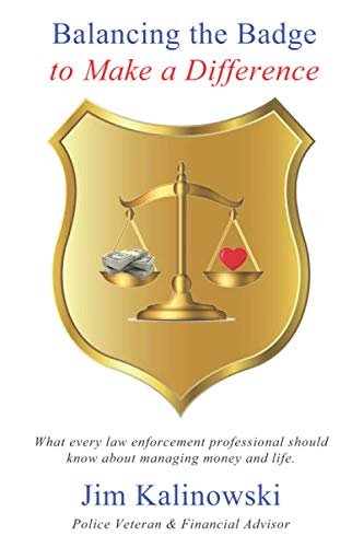 Stock image for Balancing the Badge to Make a Difference: What every law enforcement professional should know about managing money and life. [Paperback] Kalinowski, Jim for sale by tttkelly1