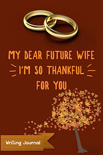 Imagen de archivo de My Dear Future Wife, I'm So Thankful For You- Writing Journal: Lined Paper Notebook [Soft Cover ] a la venta por booksXpress