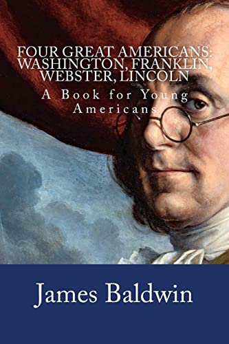 Stock image for Four Great Americans: Washington, Franklin, Webster, Lincoln: A Book for Young Americans for sale by THE SAINT BOOKSTORE