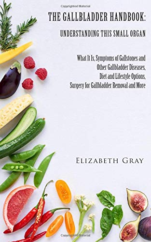 Stock image for The Gallbladder Handbook: Understanding This Small Organ: What It Is, Symptoms of Gallstones and Other Gallbladder Diseases, Diet and Lifestyle Options, Surgery for Gallbladder Removal and More for sale by HPB-Emerald