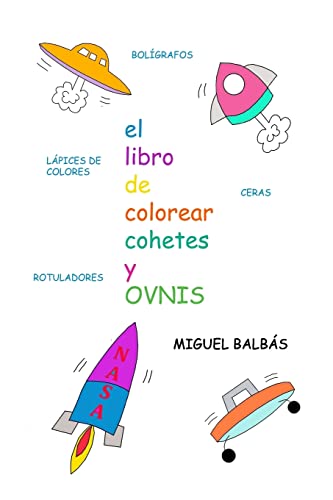 9781727019438: El libro de colorear cohetes y ovnis: Volume 4 (Un Mundo de Color)