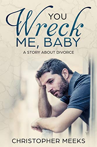 9781727027440: You Wreck Me, Baby: A Story about Divorce