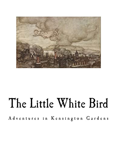 Stock image for The Little White Bird: Adventures In Kensington Gardens for sale by THE SAINT BOOKSTORE