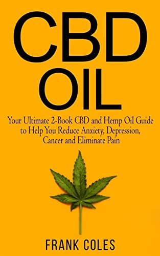 Beispielbild fr CBD Oil: Your Ultimate 2-Book CBD and Hemp Oil Guide to Help You Reduce Anxiety, Depression, Cancer and Eliminate Pain zum Verkauf von ThriftBooks-Dallas