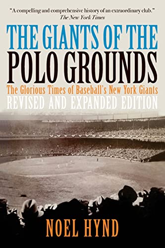 

The Giants of the Polo Grounds: The Glorious Times of Baseballs New York Giants (New York Baseballs Golden Era - 1903 Through 1957)