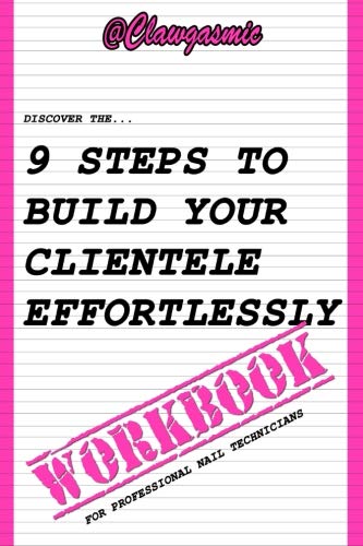 Imagen de archivo de 9 Steps To Build Your Clientele Effortlessly: The Workbook For Professional Nail Technicians a la venta por WorldofBooks