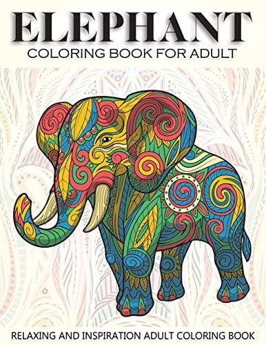9781727054163: Elephant Coloring Book For Adult: 41 Elephants Designs For Elephant Lovers Relaxing and Inspiration (Animal Coloring Books for Adults)