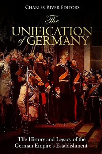 Stock image for The Unification of Germany: The History and Legacy of the German Empire's Establishment for sale by THE SAINT BOOKSTORE
