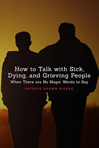 Stock image for How to Talk with Sick, Dying, and Grieving People: When There are No Magic Words to Say (Resources on Faith, Sickness, Grief and Doubt) for sale by Half Price Books Inc.