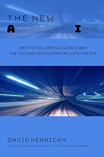 Stock image for The New Acceleration : Artificial Intelligence and the Technologies Making Life Faster for sale by Better World Books: West