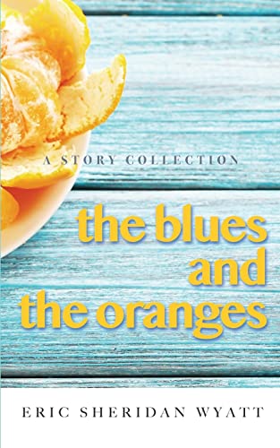 Beispielbild fr The Blues and the Oranges: A Story Collection zum Verkauf von THE SAINT BOOKSTORE