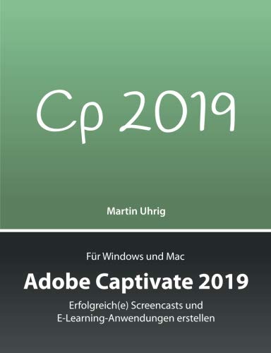 Imagen de archivo de Adobe Captivate 2019: Erfolgreich(e) Screencasts und E-Learning-Anwendungen erstellen a la venta por medimops