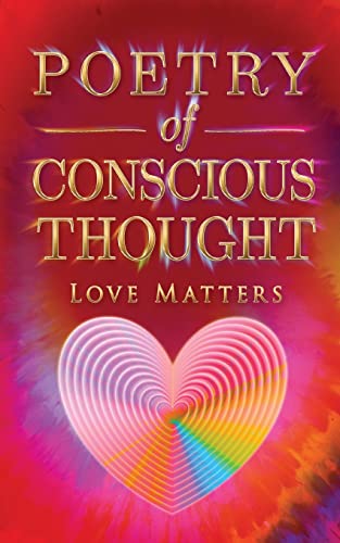 Imagen de archivo de Poetry of Conscious Thought, Love Matters a la venta por PBShop.store US