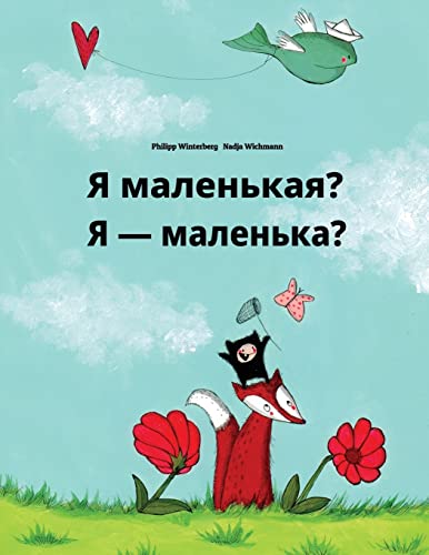 Stock image for Ya malenkaya? Chy ya malenka?: Russian-Ukrainian: Childrens Picture Book (Bilingual Edition) (Russian and Ukrainian Edition) for sale by Big River Books