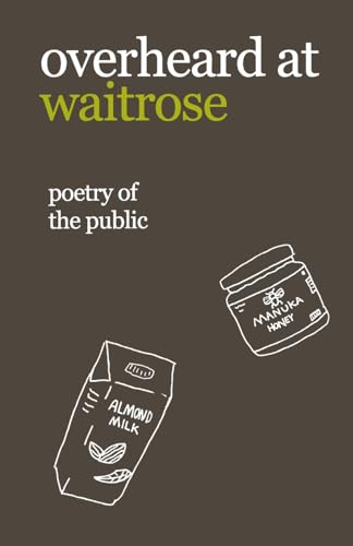 Stock image for overheard at waitrose: poetry of the public for sale by Harry Righton