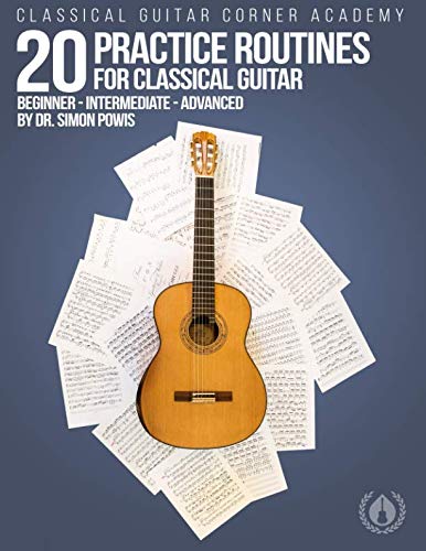 9781727138320: 20 Practice Routines for Classical Guitar: Graded exercises and studies for classical guitar pre-written in a clear and structured progression.