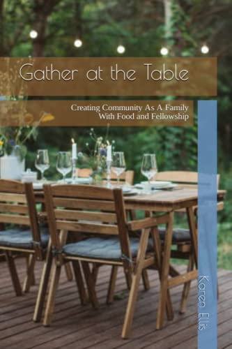Stock image for Gather At The Table: Creating Community As A Family With Food and Fellowship for sale by ThriftBooks-Dallas