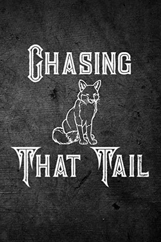 9781727164237: Chasing That Tail: Funny Fox Hunting Journal For Hunters: Blank Lined Notebook For Hunt Season To Write Notes & Writing