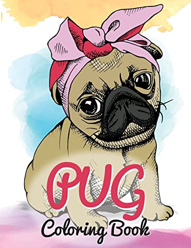Stock image for Pug Coloring Book: Cute Good and Bad Pug Dogs and puppies Images Relaxing and Inspiration Designs For Pug Lover (Dog Coloring Books) for sale by Ergodebooks