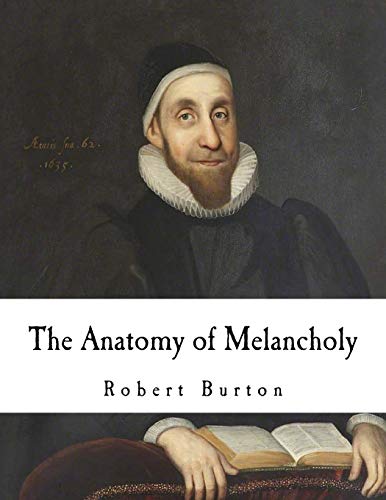 Beispielbild fr The Anatomy of Melancholy: What It Is, With All the Kinds, Causes, Symptoms, Prognostics, and Several Cures of It zum Verkauf von Revaluation Books