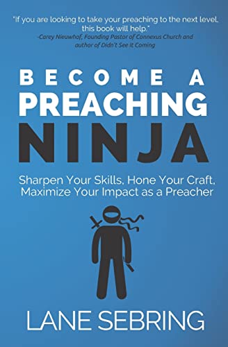 

Become a Preaching Ninja: Sharpen Your Skills, Hone Your Craft, Maximize Your Impact as a Preacher