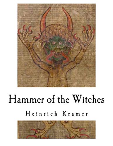 Hammer of the Witches: Malleus Maleficarum - Kramer, Heinrich/ Summers, Montague