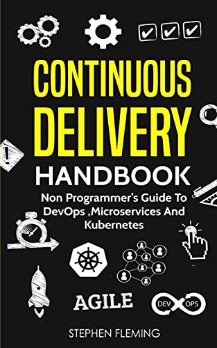 9781727257359: Continuous Delivery Handbook: Non Programmer’s Guide to DevOps, Microservices and Kubernetes