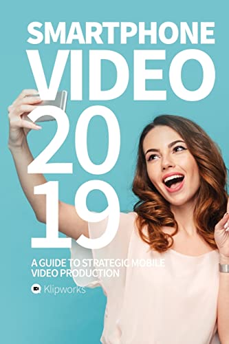 Imagen de archivo de Smartphone Video 2019: A guide to strategic mobile video production a la venta por Lucky's Textbooks