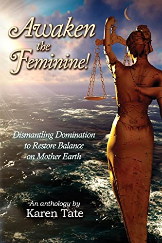 Imagen de archivo de Awaken The Feminine!: Dismantling Domination to Restore Balance on Mother Earth (Manifesting A New Normal) a la venta por SecondSale