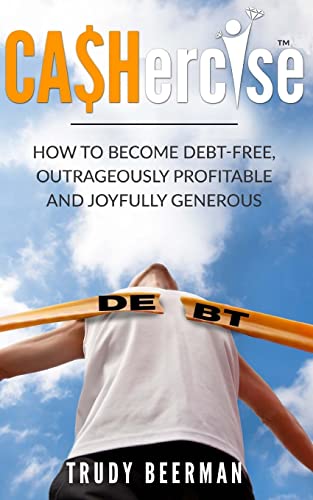 Stock image for Cashercise(tm): How to Become Debt Free, Outrageously Profitable, & Joyfully Generous for sale by THE SAINT BOOKSTORE